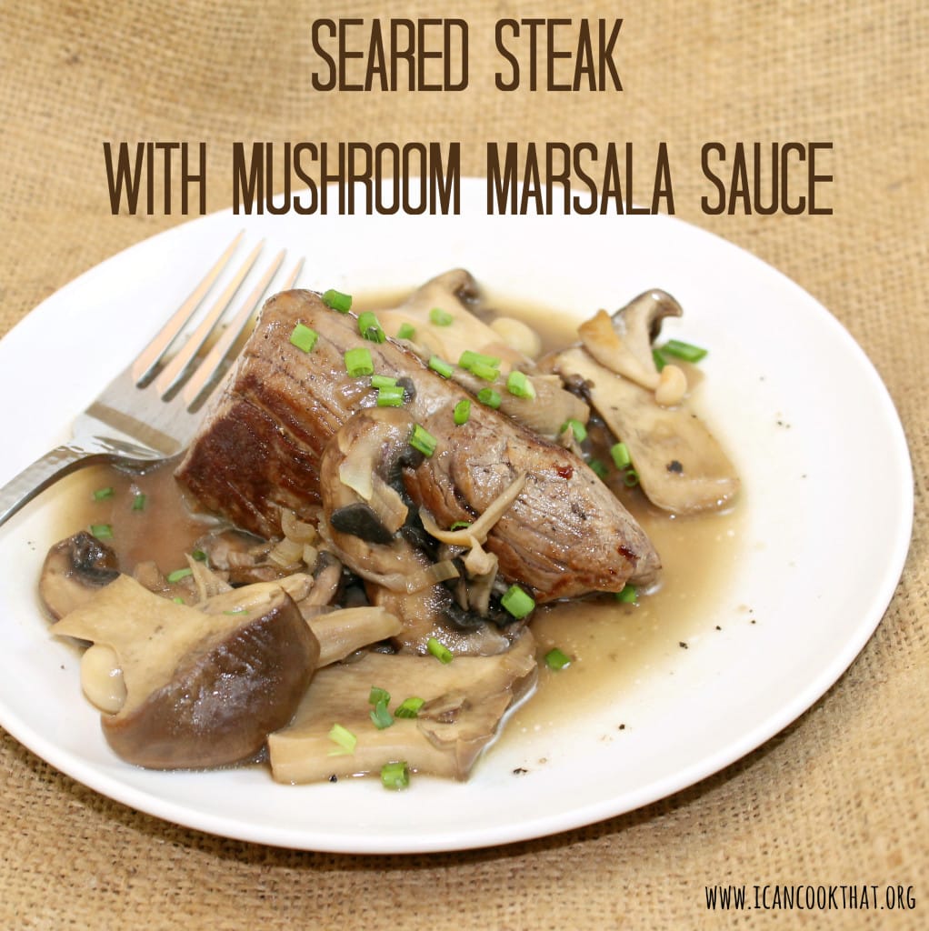 Seared Steak with Mushroom Marsala Sauce