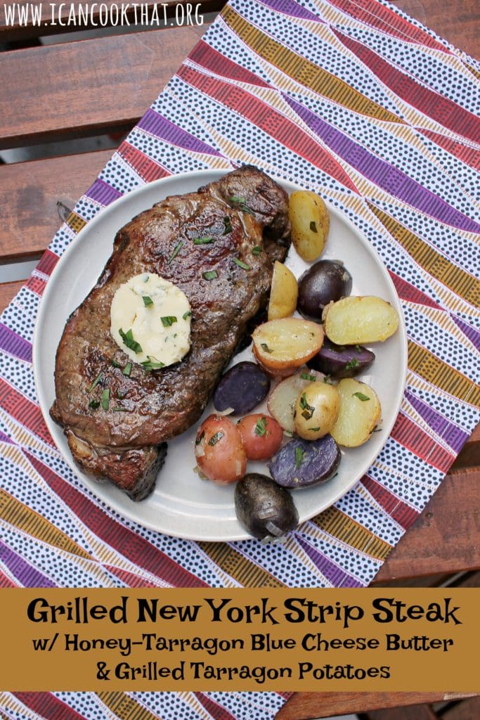 Grilled New York Strip Steak w/ Honey-Tarragon Blue Cheese Butter & Grilled Tarragon Potatoes